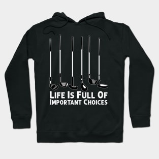 Life Is Full Of Important Choices Golf Player Golf Lovers Hoodie